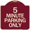 Signmission Designer Series 5 Minute Parking Only, Burgundy Heavy-Gauge Aluminum Sign, 18" x 18", BU-1818-24416 A-DES-BU-1818-24416 - alternate 1